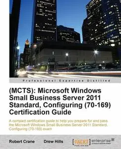 «MCTS): Microsoft Windows Small Business Server 2011 Standard, Configuring (70–169) Certification Guide» by Drew Hills,