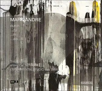Mark Andre - durch ...zu... ...in ...als...II