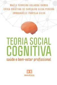 «Teoria Social Cognitiva» by Emmanuelle Pantoja Silva, Erika Cristina de Carvalho Silva Pereira, Maély Ferreira Holanda