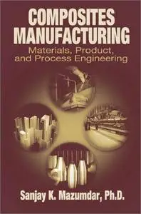 Composites Manufacturing: Materials, Product, and Process Engineering