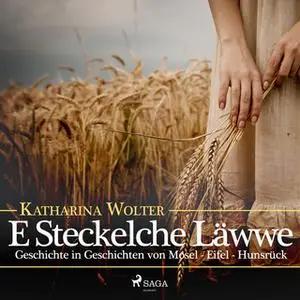 «E Steckelche Läwwe: Geschichte in Geschichten von Mosel - Eifel - Hunsrück» by Katharina Wolter