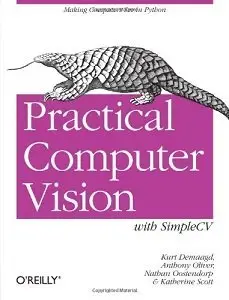 Practical Computer Vision with SimpleCV: The Simple Way to Make Technology See by Anthony Oliver [Repost]