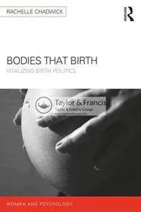 Bodies That Birth : Vitalizing Birth Politics