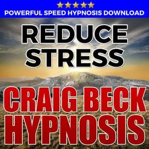 «Reduce Stress - Hypnosis Downloads» by Craig Beck