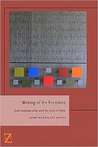 Writing of the Formless: Jose Lezama Lima and the End of Time