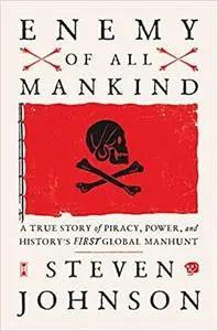 Enemy of All Mankind: A True Story of Piracy, Power, and History's First Global Manhunt