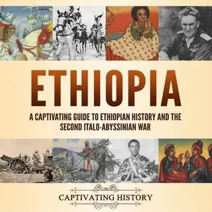 Ethiopia: A Captivating Guide to Ethiopian History and the Second Italo-Abyssinian War [Audiobook]