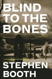 Stephen Booth - Blind to the Bones (Ben Cooper Series, Book 4)