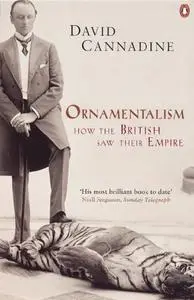 Ornamentalism: How the British Saw Their Empire