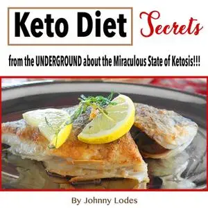 Keto Diet: Secrets from the UNDERGROUND about the Miraculous State of Ketosis!!! [Audiobook]