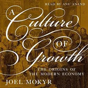 A Culture of Growth: The Origins of the Modern Economy [Audiobook]