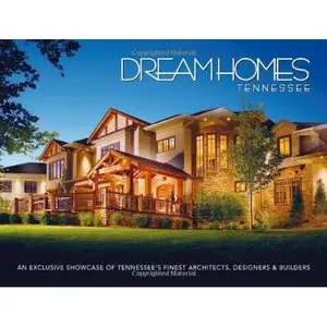 LLC Panache Partners, "Dream Homes Tennessee: An Exclusive Showcase of Tennessee's Finest Architects, Designers and Builders"
