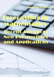"Forecasting in Mathematics: Recent Advances, New Perspectives and Applications" ed. by Abdo Abou Jaoude