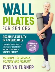 5-Minute Wall Pilates for Seniors: Your 4-Week Journey to Regain Flexibility.