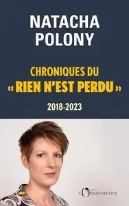 Natacha Polony, "Chroniques du « rien n'est perdu », 2018-2023"