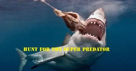 Smithsonian Channel - Hunt for the Super Predator (2014)