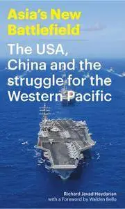 Asia's New Battlefield: The USA, China and the Struggle for the Western Pacific