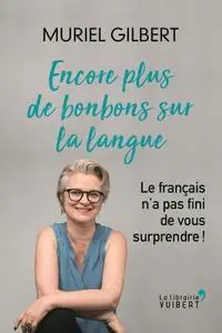 Muriel Gilbert, "Encore plus de bonbons sur la langue : Le français n'a pas fini de vous surprendre !"