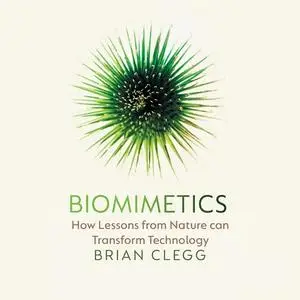 Biomimetics: How Lessons from Nature Can Transform Technology [Audiobook]