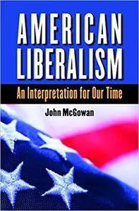 American Liberalism: An Interpretation for Our Time