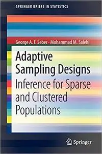 Adaptive Sampling Designs Inference for Sparse and Clustered Populations Adaptive Sampling Designs Inference for Sparse and Clustered Populations