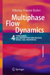 "Multiphase Flow Dynamics 4: Turbulence, Gas Adsorption and Release, Diesel Fuel Properties" by Nikolay Ivanov Kolev