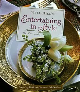 Nell Hill's Entertaining in Style: Inspiring Parties and Seasonal Celebrations