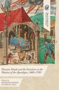 Disaster, Death and the Emotions in the Shadow of the Apocalypse, 1400-1700 (Palgrave Studies in the History of Emotions)