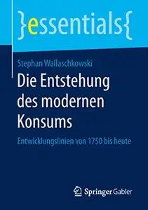 Die Entstehung des modernen Konsums: Entwicklungslinien von 1750 bis heute (Repost)