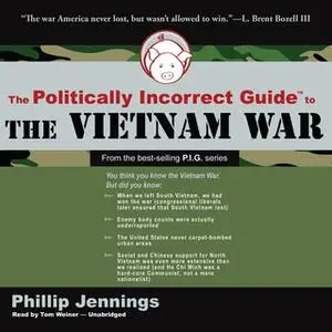 «The Politically Incorrect Guide to the Vietnam War» by Phillip Jennings