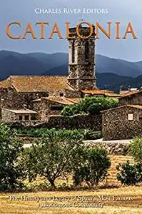 Catalonia: The History and Legacy of Spain’s Most Famous Autonomous Community