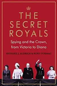 The Secret Royals: Spying and the Crown, from Victoria to Diana