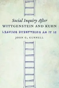 Social Inquiry After Wittgenstein and Kuhn: Leaving Everything as It Is (repost)
