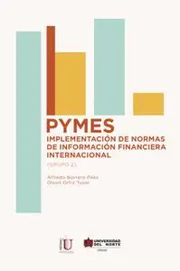 «PYMES: implementación de normas de información financiera internacional» by Alfredo Borrero Páez,Olson Ortíz Tova