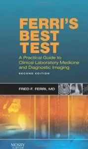 Ferri's Best Test: A Practical Guide to Laboratory Medicine and Diagnostic Imaging, 2 edition (repost)