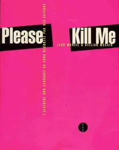 Legs McNeil, Gillian McCain, "Please Kill Me : L'histoire non censurée du punk racontée par ses acteurs"