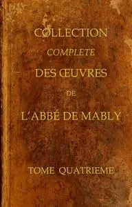 «Collection complète des oeuvres de l'Abbé de Mably, Volume 4» by Abbé de Mably