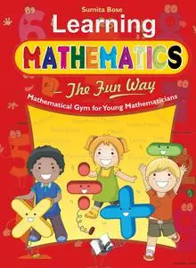 «Learning Mathematics – The Fun Way» by SUMITA BOSE