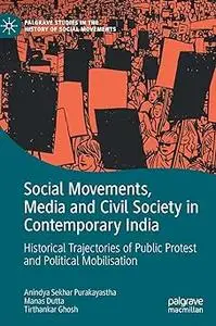 Social Movements, Media and Civil Society in Contemporary India: Historical Trajectories of Public Protest and Political