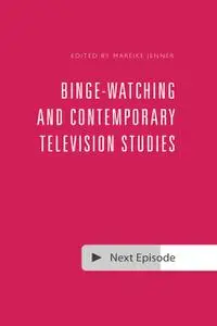 Binge-Watching and Contemporary Television Studies