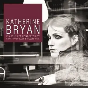 Katherine Bryan Plays Flute Concertos By Christopher Rouse & Jacques Ibert (2013)