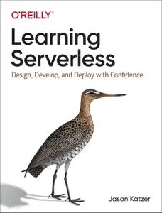 Learning Serverless: Design, Develop, and Deploy with Confidence