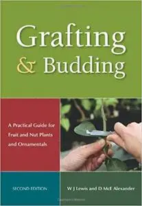 Grafting and Budding: A Practical Guide for Fruit and Nut Plants and Ornamentals  Ed 2