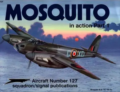 Mosquito in Action Part 1 - Aircraft Number 127 (Squadron/Signal Publications 1127)