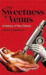 The Sweetness of Venus: A History of the Clitoris