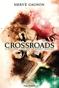 Crossroads : La dernière chanson de Robert Johnson - Herve Gagnon