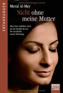 Nicht ohne meine Mutter: Mein Vater entführte mich als ich ein Jahr alt war. Die Geschichte meiner Befreiung