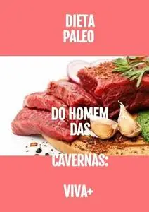 «Dieta Paleo do Homem das Cavernas: VIVA» by Karllo MELLO