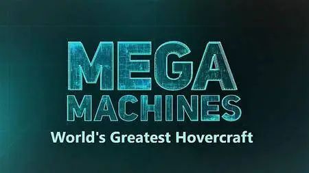 Science Channel - Mega Machines: Worlds Greatest Hovercraft (2018)