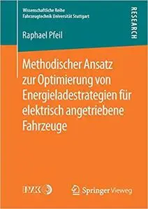 Methodischer Ansatz zur Optimierung von Energieladestrategien für elektrisch angetriebene Fahrzeuge